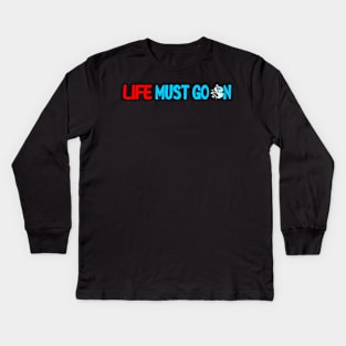 Life Must Go On Kids Long Sleeve T-Shirt